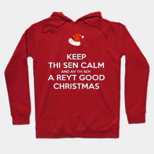 Keep Thi Sen Calm And Av Thi Sen A Reyt Good Christmas White Text Hoodie